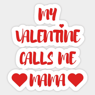 My Valentine Calls Me Mama - Valentines Day - 2023 Sticker